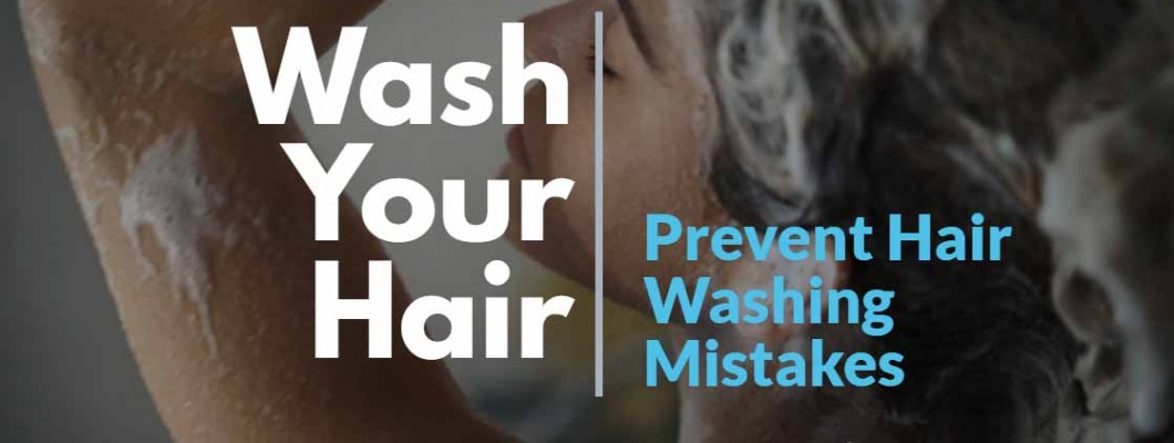 How to Wash Your Hair to Prevent Hair Washing Mistakes