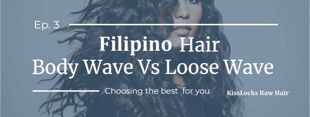 Filipino Body Wave And Filipino Loose Wave Hair：Which Is Better?