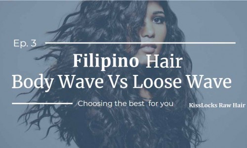 Filipino Body Wave And Filipino Loose Wave Hair：Which Is Better?